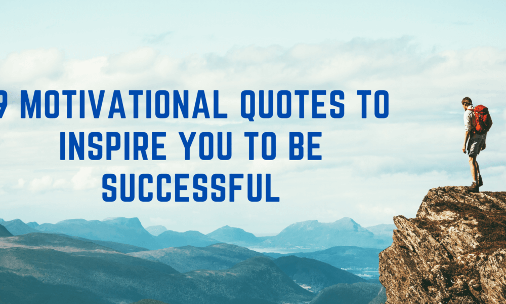 9 Motivational Quotes to Inspire You to Be Successful - Trending Media Buzz